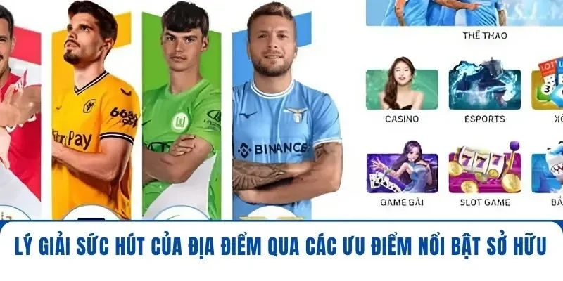 Lý giải sức hút của địa điểm qua các ưu điểm nổi bật sở hữu