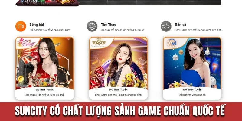 Suncity có chất lượng sảnh game chuẩn quốc tế 